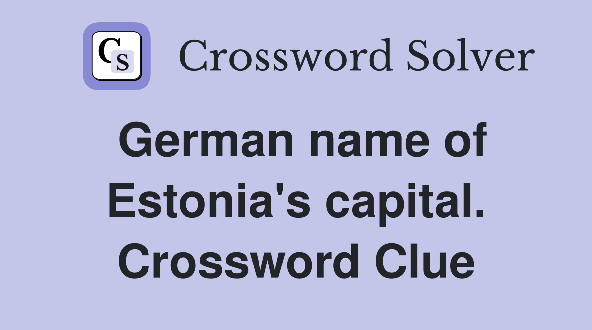 German name of Estonia's capital. Crossword Clue