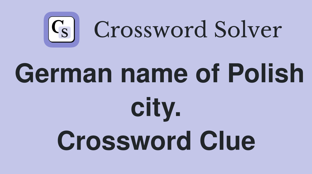 German name of Polish city. Crossword Clue