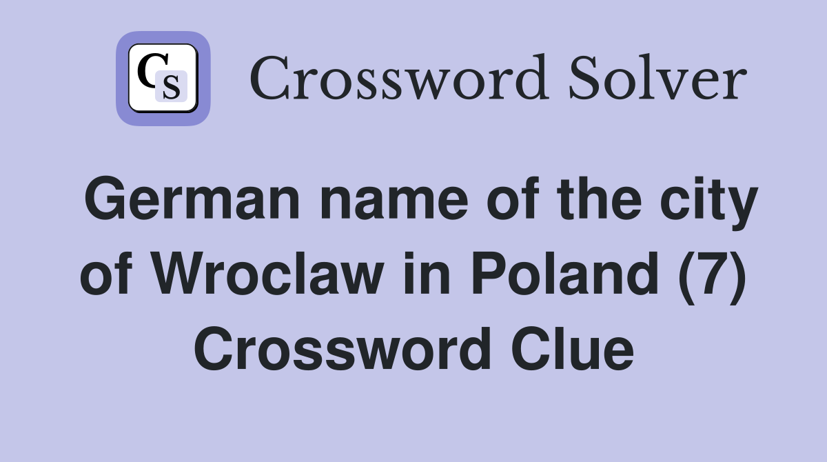 German name of the city of Wroclaw in Poland (7) Crossword Clue