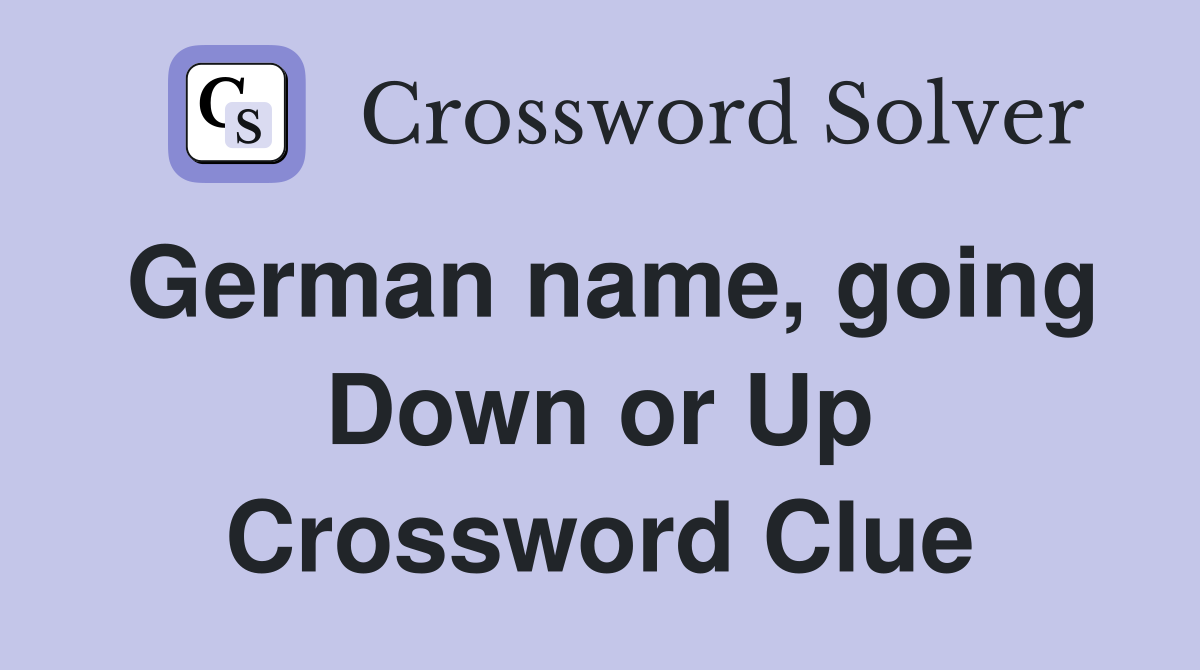 German name, going Down or Up Crossword Clue