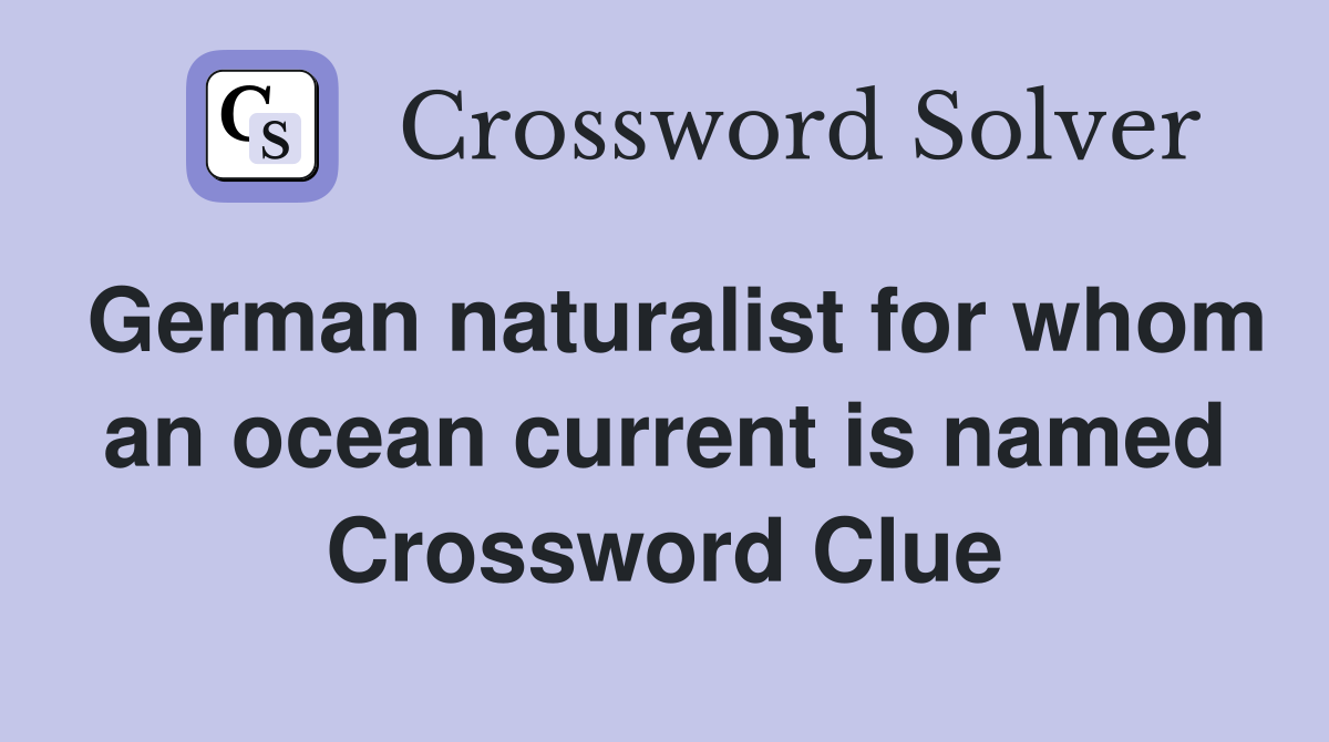 German naturalist for whom an ocean current is named Crossword Clue
