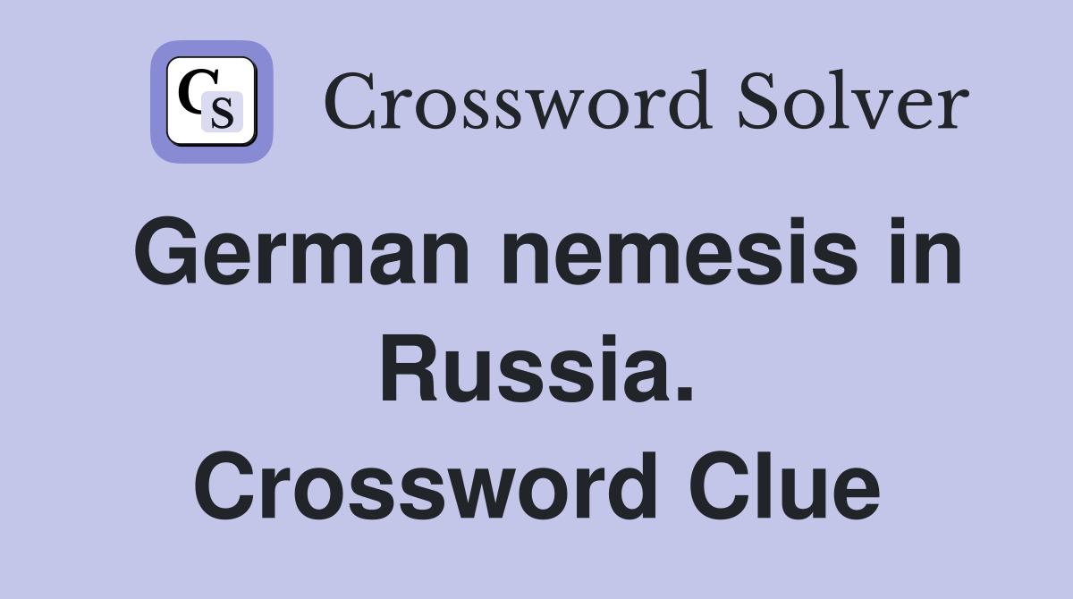German nemesis in Russia. Crossword Clue