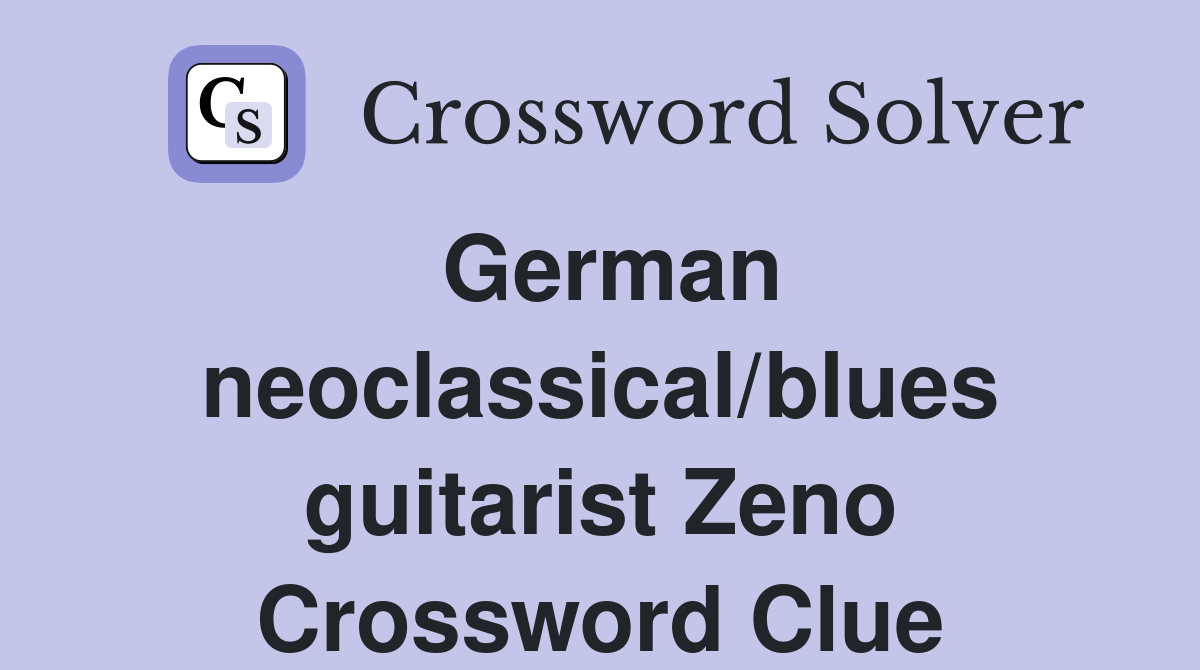 German neoclassical/blues guitarist Zeno Crossword Clue