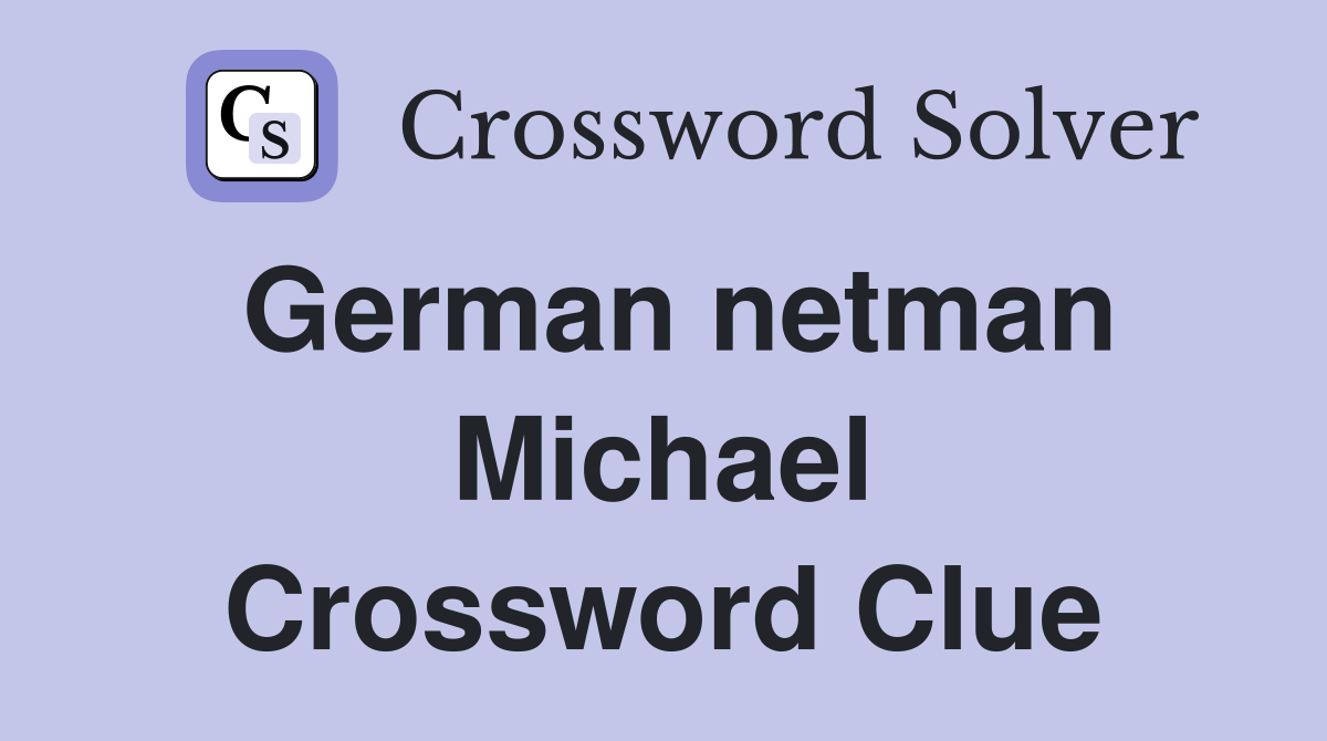 German netman Michael Crossword Clue