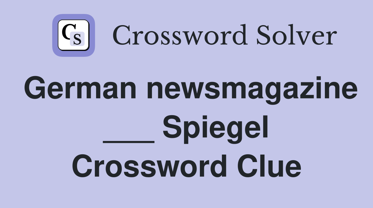 German newsmagazine ___ Spiegel Crossword Clue