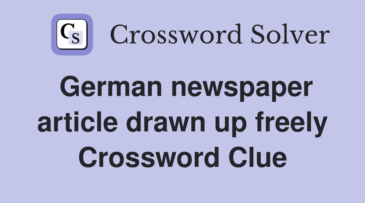 German newspaper article drawn up freely Crossword Clue