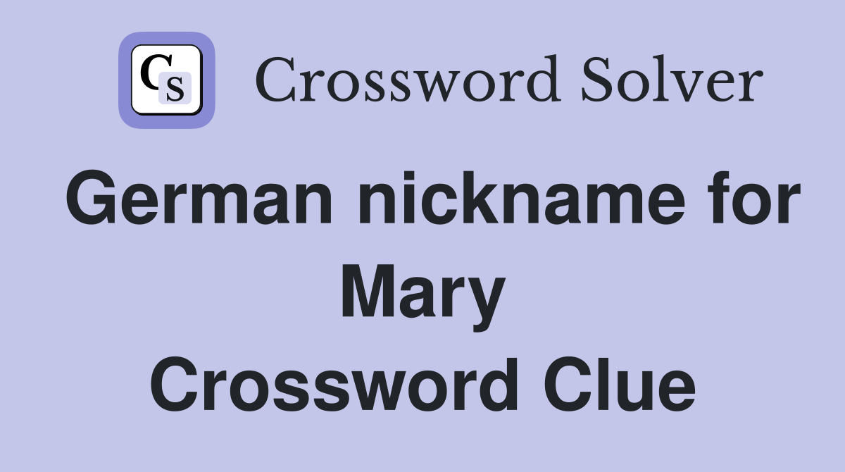 German nickname for Mary Crossword Clue