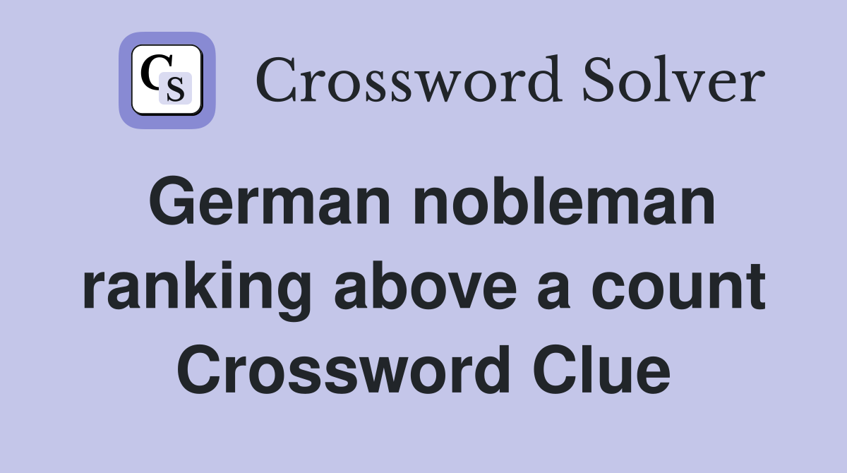 German nobleman ranking above a count Crossword Clue