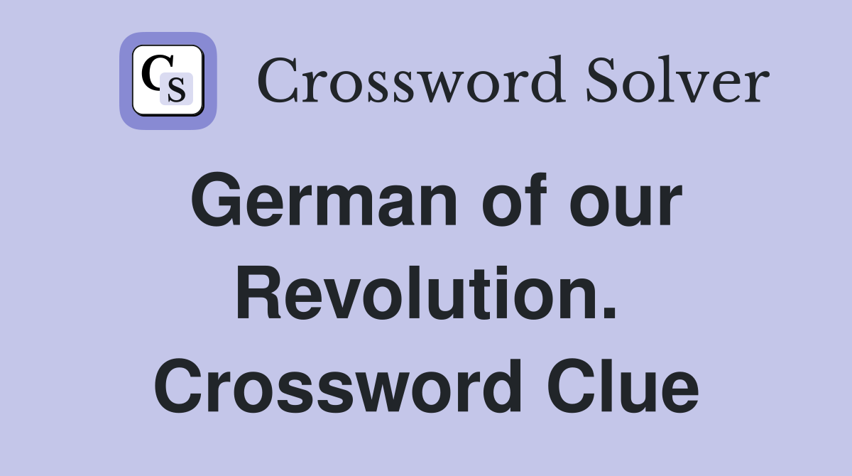 German of our Revolution. Crossword Clue