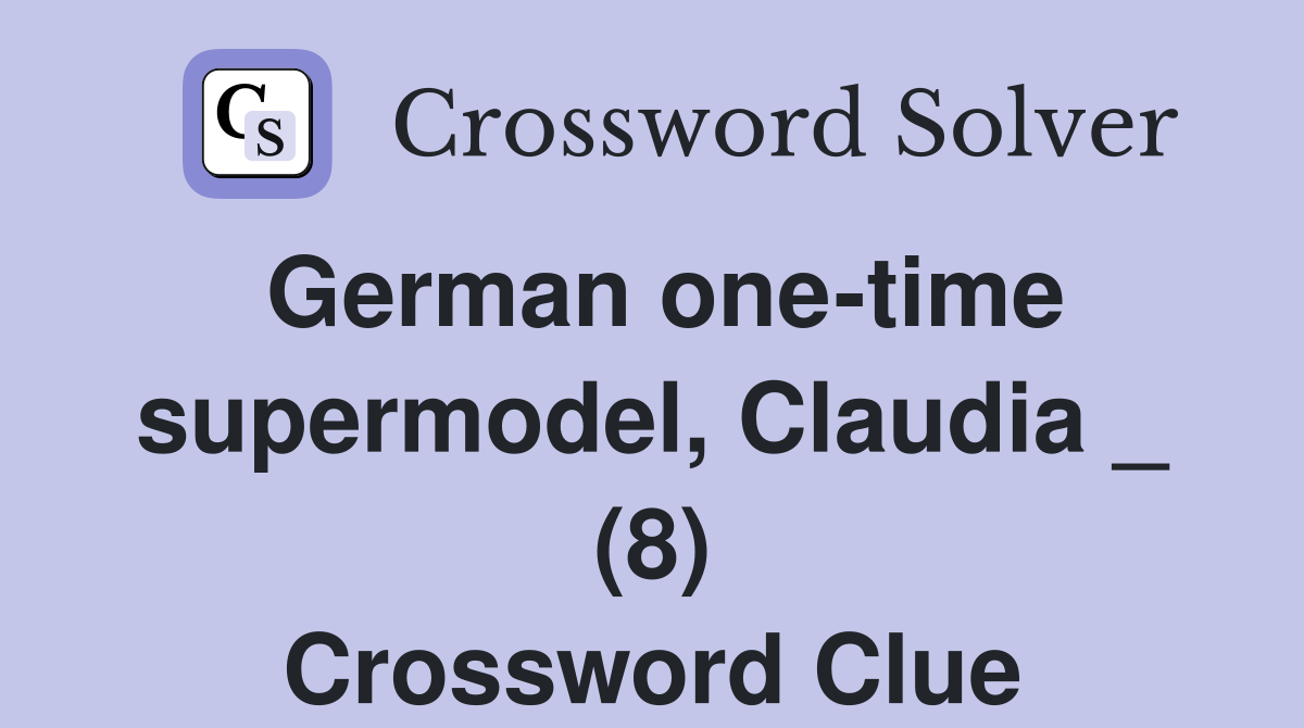 German one-time supermodel, Claudia _ (8) Crossword Clue