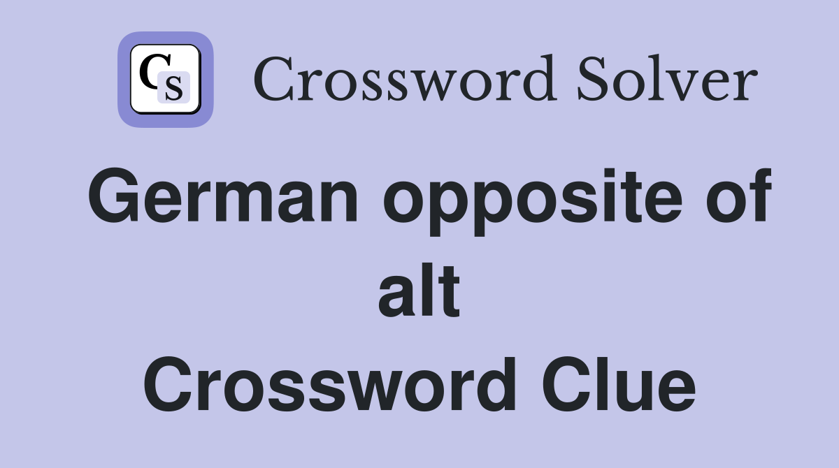 German opposite of alt Crossword Clue