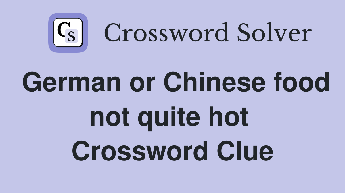 German or Chinese food not quite hot  Crossword Clue
