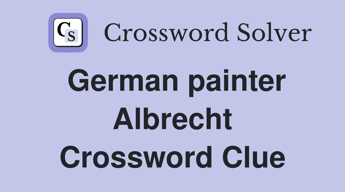 German painter Albrecht Crossword Clue