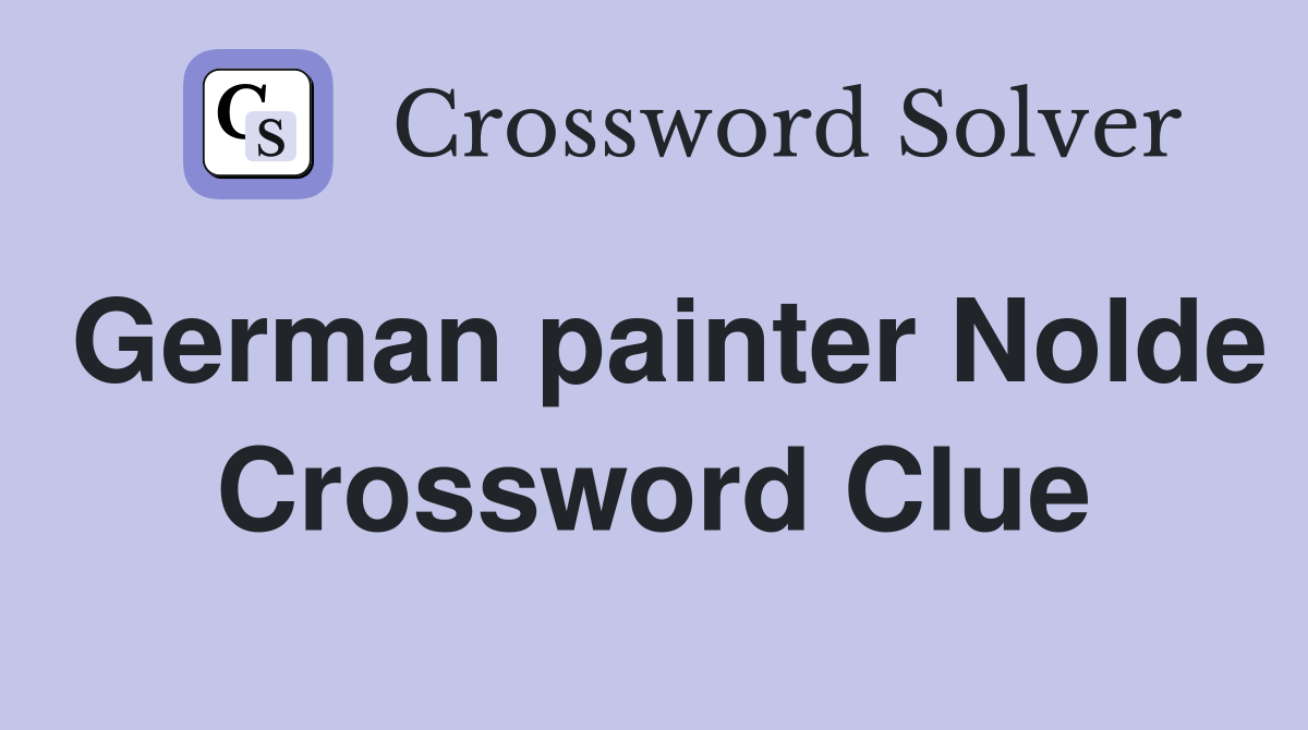 German painter Nolde Crossword Clue