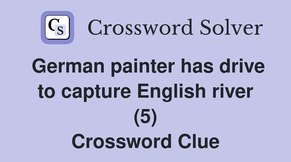 German painter has drive to capture English river (5) Crossword Clue
