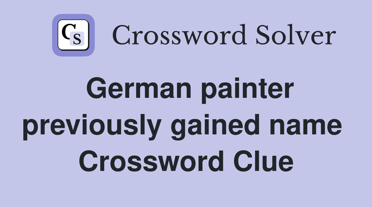 German painter previously gained name  Crossword Clue