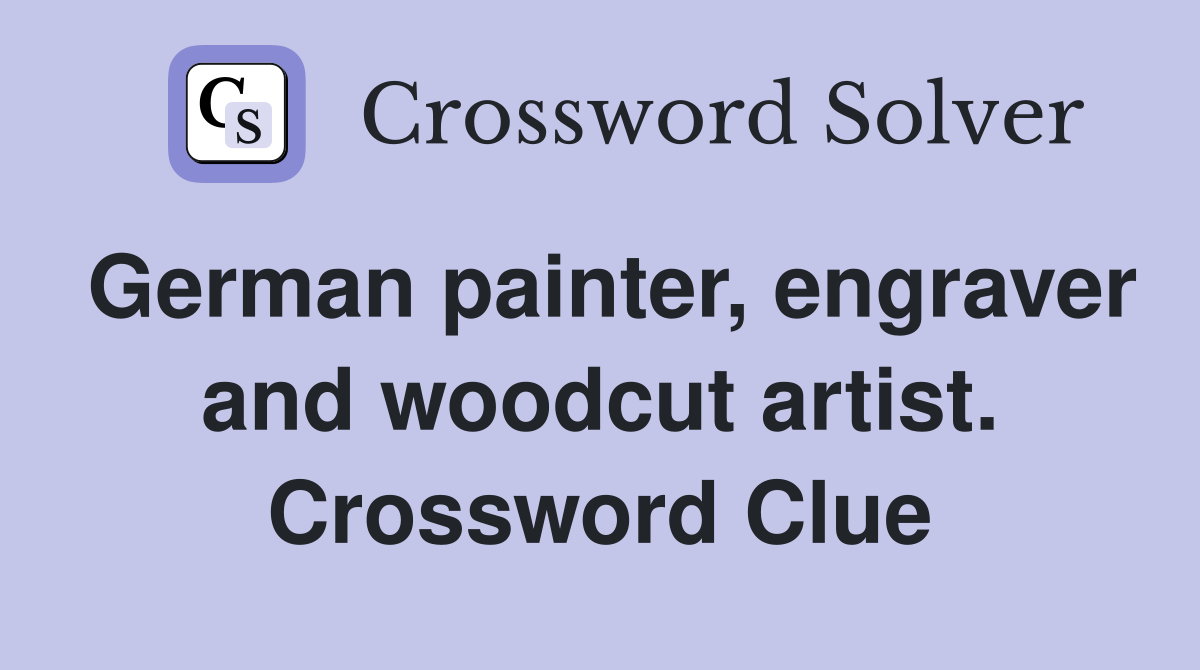 German painter, engraver and woodcut artist. Crossword Clue