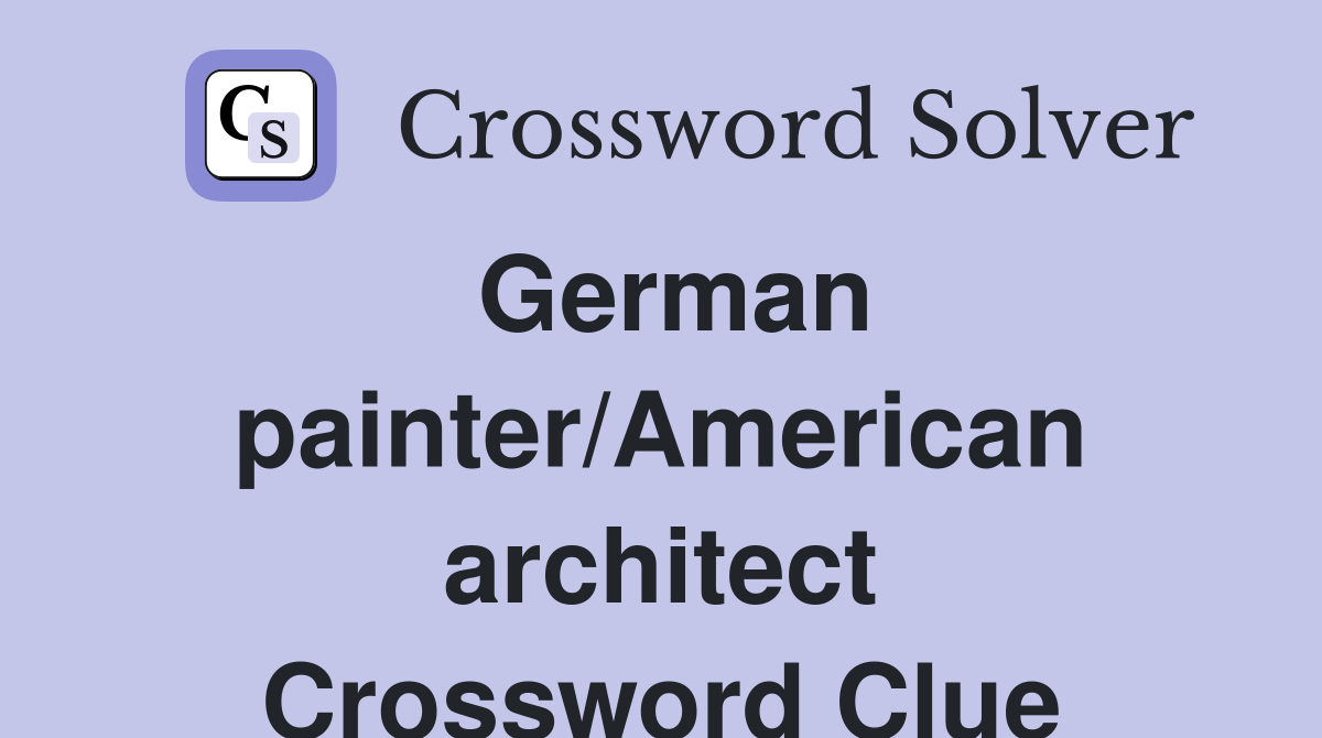 German painter/American architect Crossword Clue
