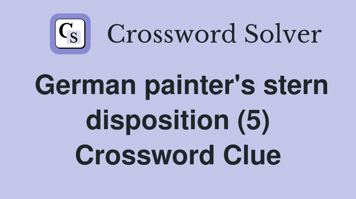 German painter's stern disposition (5) Crossword Clue