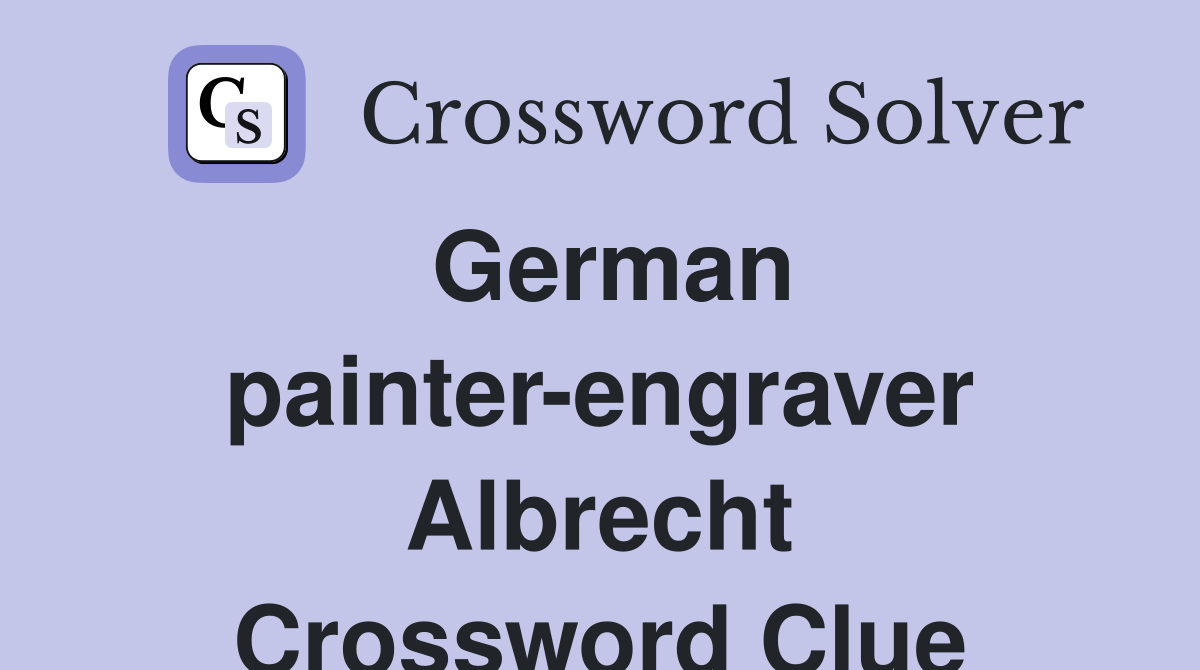 German painter-engraver Albrecht Crossword Clue