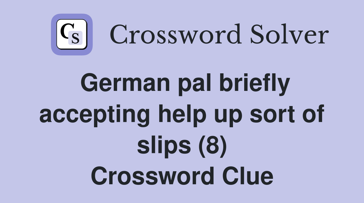 German pal briefly accepting help up sort of slips (8) Crossword Clue