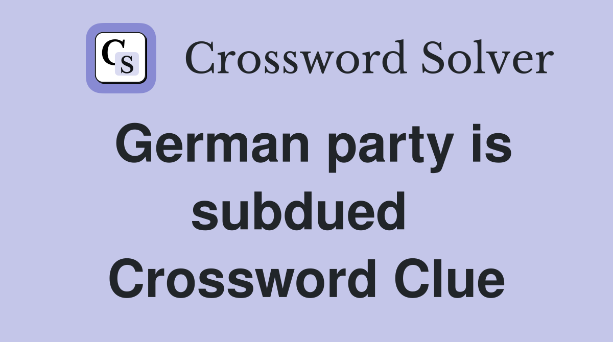 German party is subdued  Crossword Clue