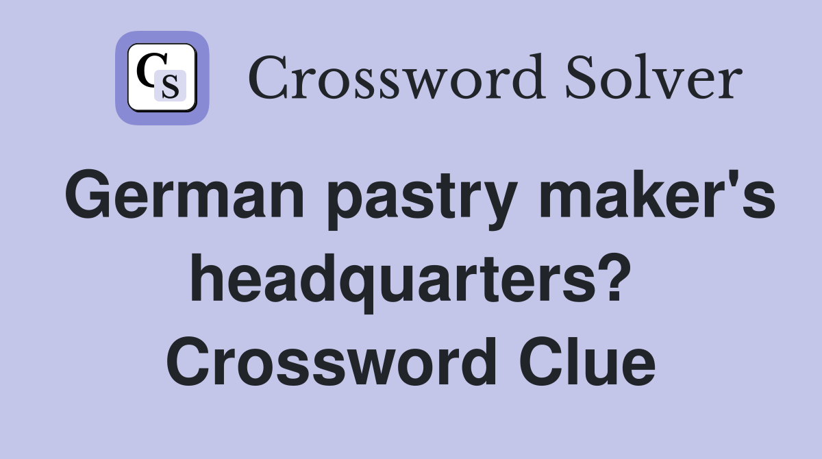 German pastry maker's headquarters? Crossword Clue