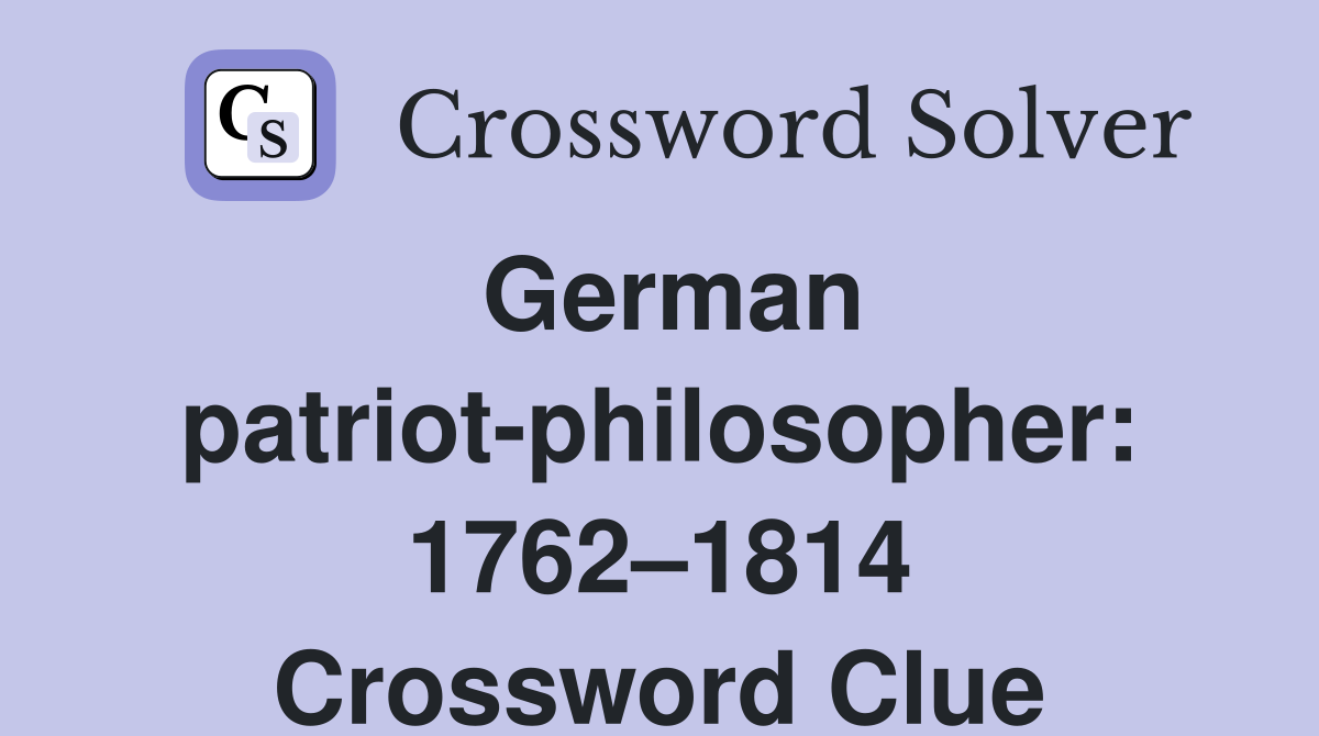 German patriot-philosopher: 1762–1814 Crossword Clue