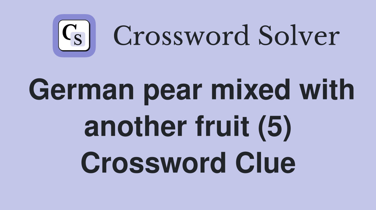 German pear mixed with another fruit (5) Crossword Clue