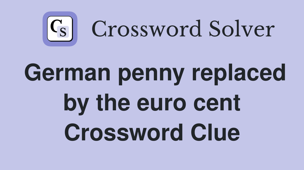 German penny replaced by the euro cent Crossword Clue