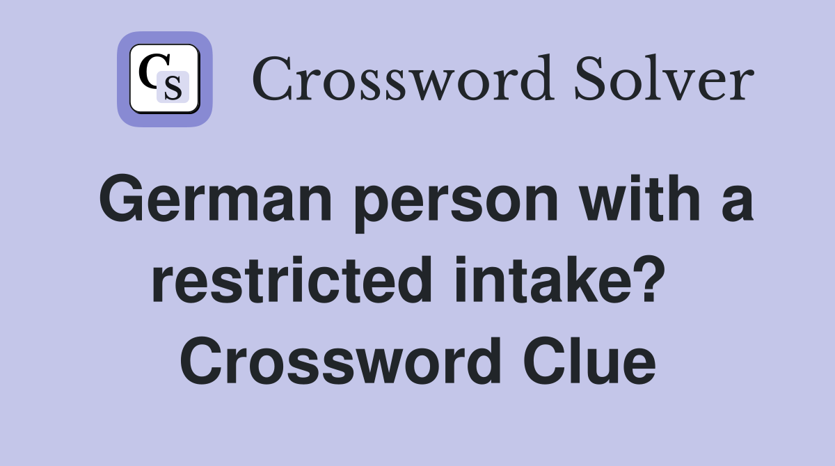 German person with a restricted intake?  Crossword Clue