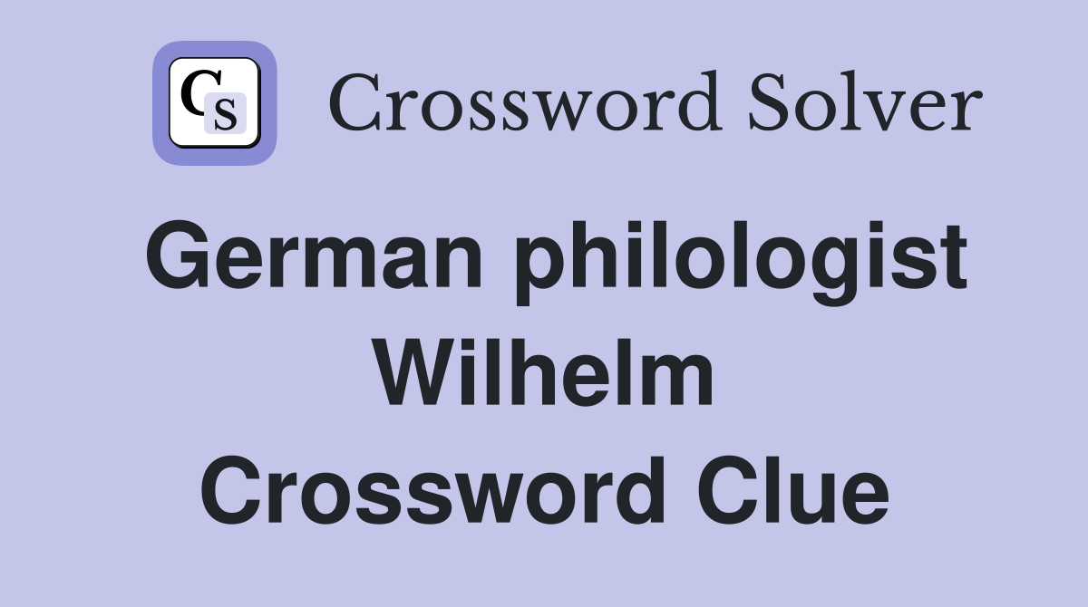 German philologist Wilhelm Crossword Clue