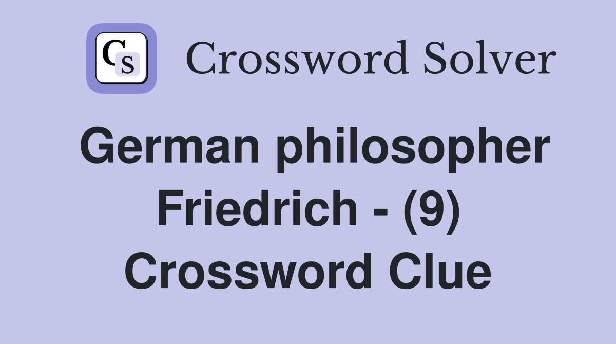 German philosopher Friedrich - (9) Crossword Clue