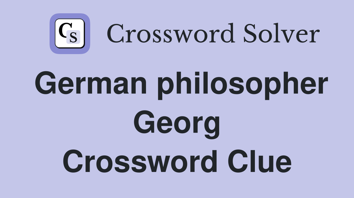 German philosopher Georg Crossword Clue