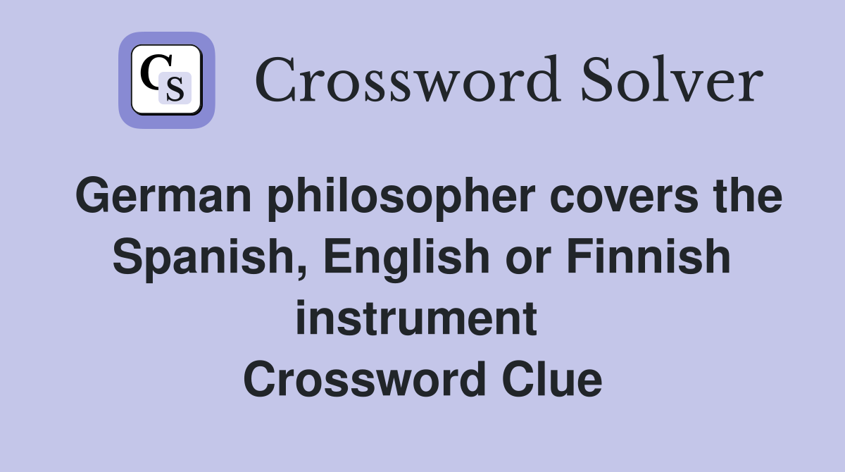 German philosopher covers the Spanish, English or Finnish instrument  Crossword Clue