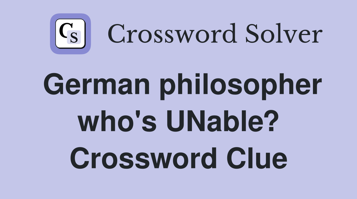 German philosopher who's UNable? Crossword Clue