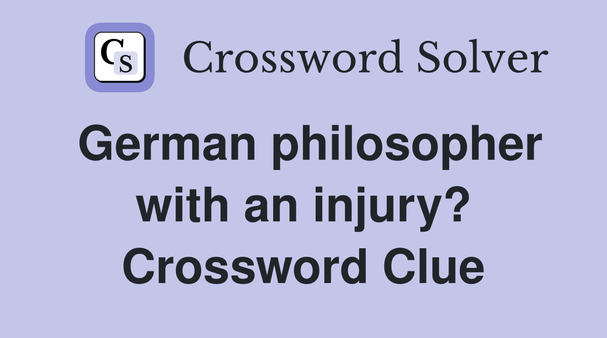 German philosopher with an injury? Crossword Clue