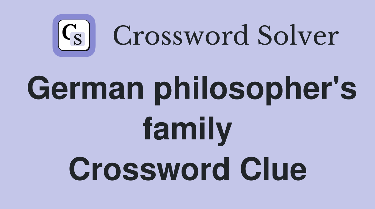 German philosopher's family Crossword Clue