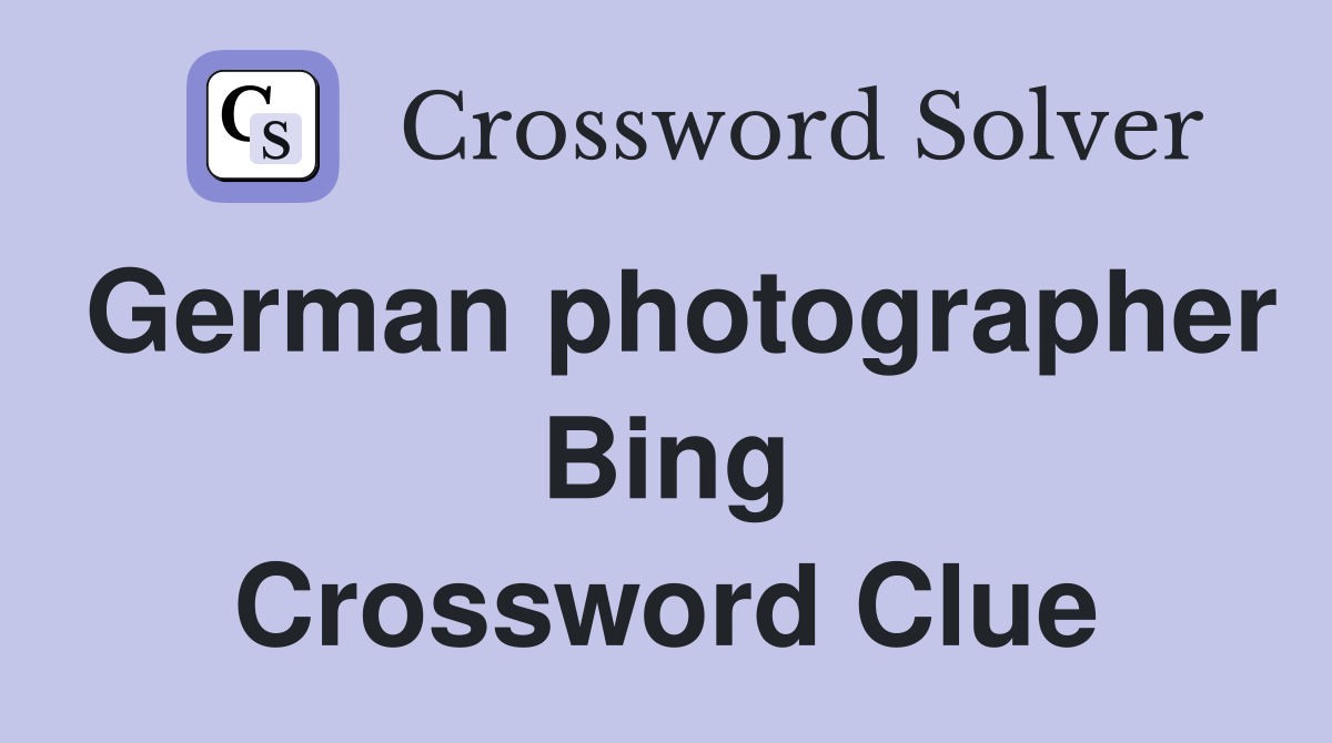 German photographer Bing Crossword Clue