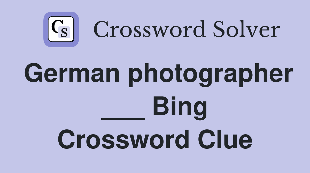 German photographer ___ Bing Crossword Clue