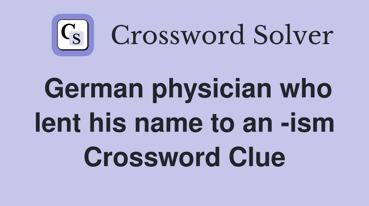 German physician who lent his name to an -ism Crossword Clue