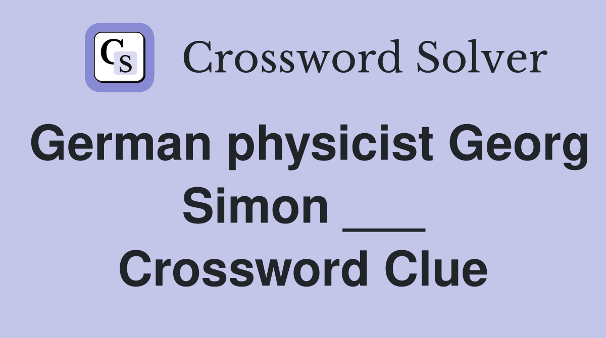 German physicist Georg Simon ___ Crossword Clue