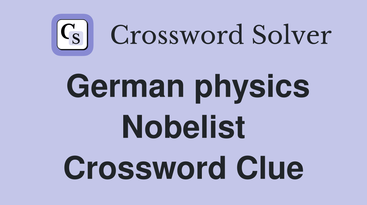German physics Nobelist Crossword Clue