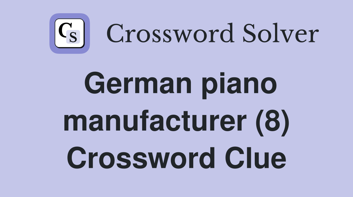 German piano manufacturer (8) Crossword Clue