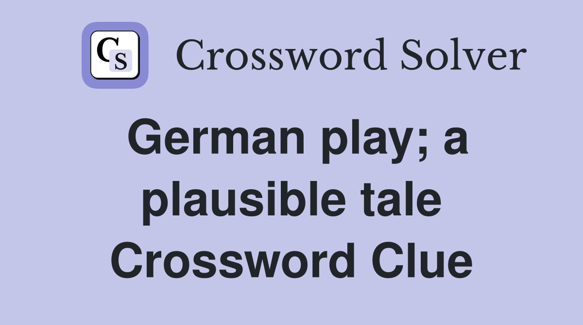 German play; a plausible tale Crossword Clue