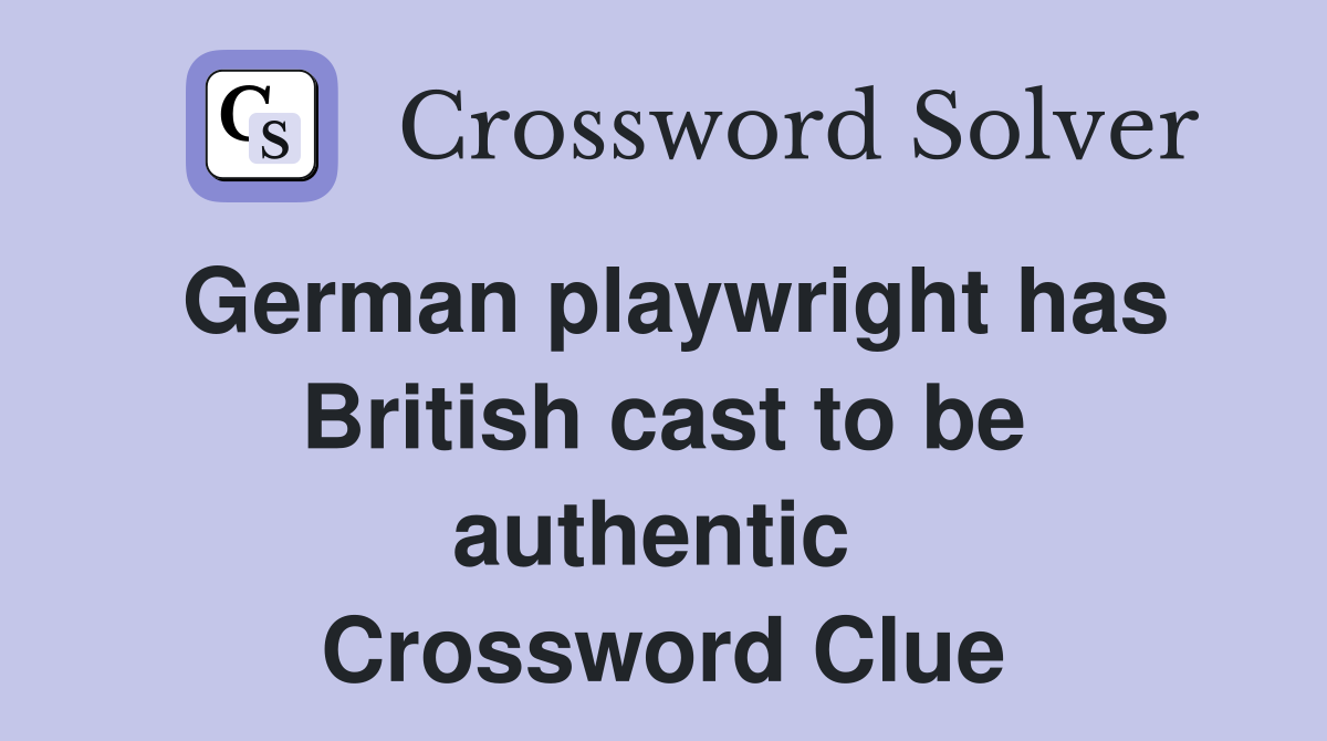 German playwright has British cast to be authentic  Crossword Clue