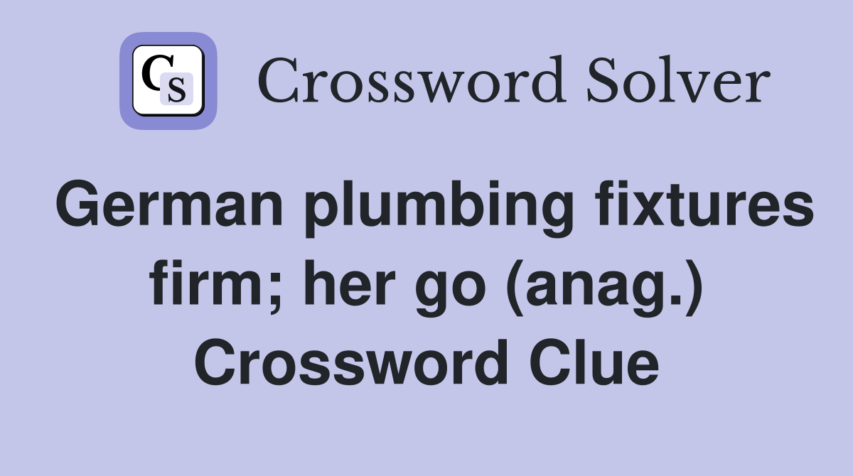 German plumbing fixtures firm; her go (anag.) Crossword Clue
