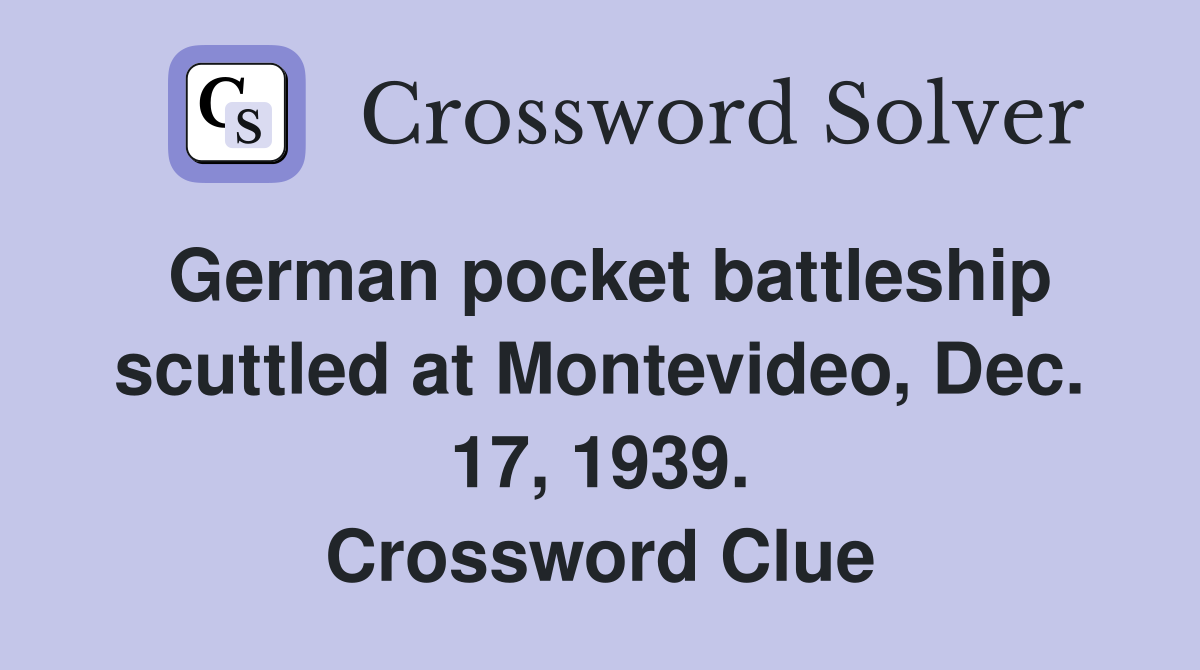 German pocket battleship scuttled at Montevideo, Dec. 17, 1939. Crossword Clue
