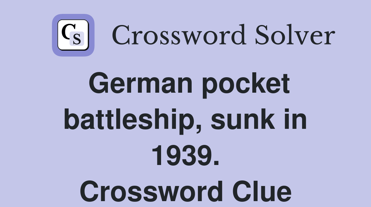 German pocket battleship, sunk in 1939. Crossword Clue