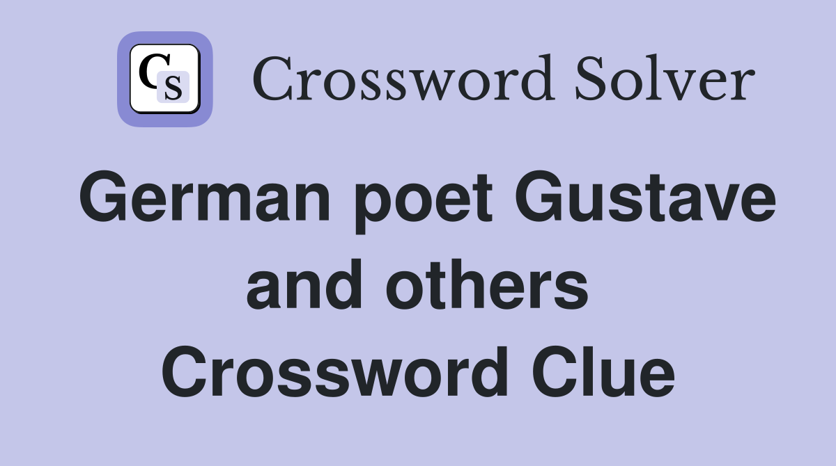 German poet Gustave and others Crossword Clue